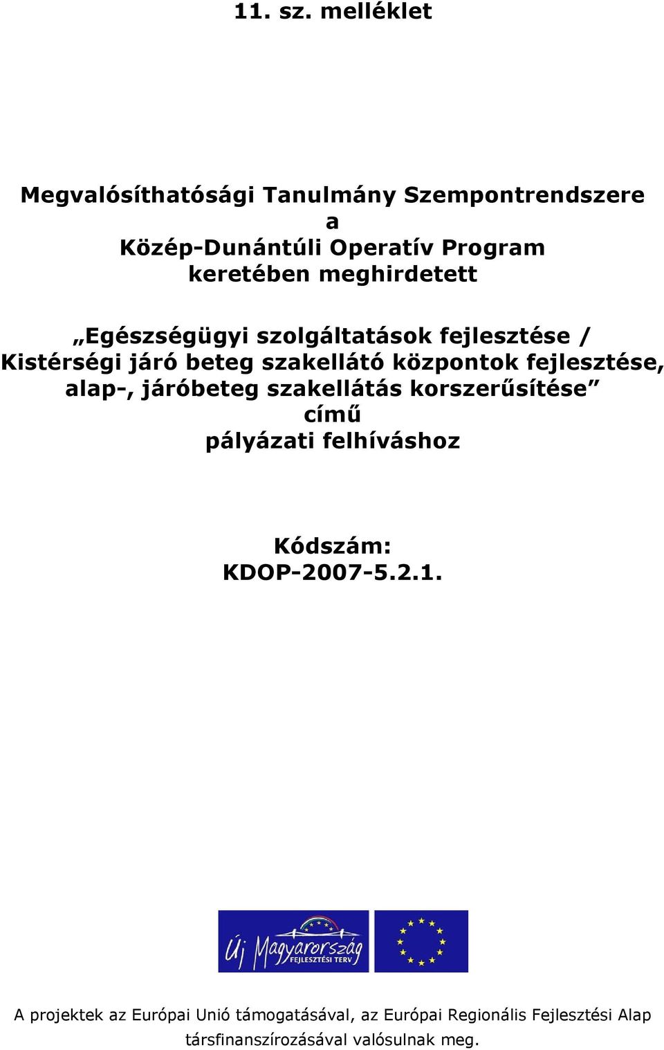 meghirdetett Egészségügyi szolgáltatások fejlesztése / Kistérségi járó beteg szakellátó központok