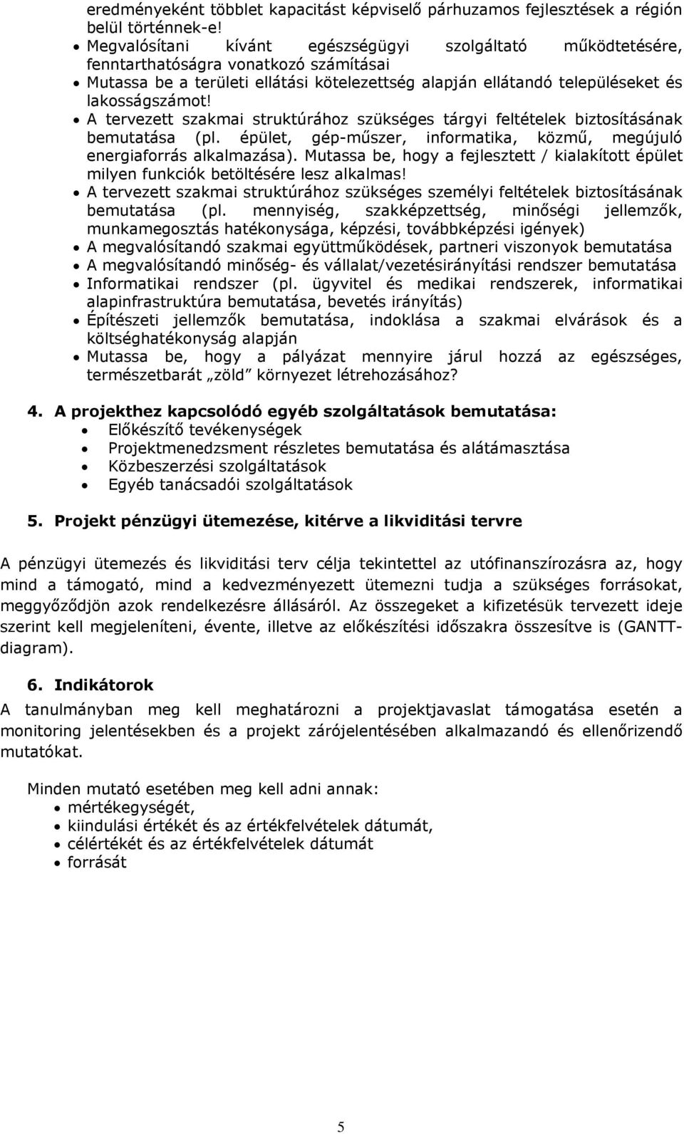 A tervezett szakmai struktúrához szükséges tárgyi feltételek biztosításának bemutatása (pl. épület, gép-műszer, informatika, közmű, megújuló energiaforrás alkalmazása).