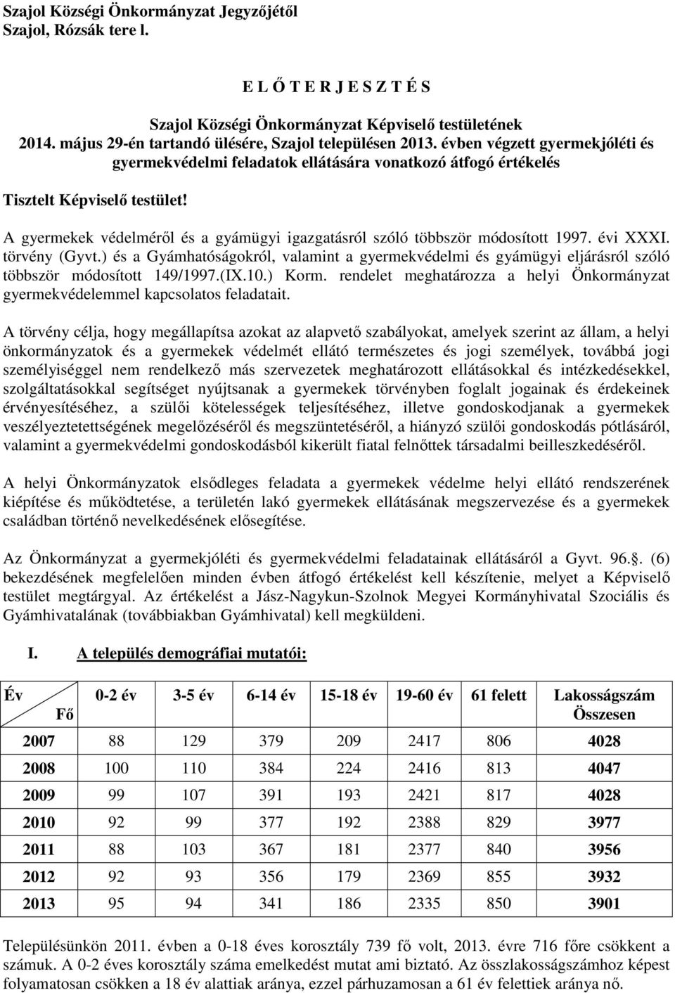 A gyermekek védelméről és a gyámügyi igazgatásról szóló többször módosított 1997. évi XXXI. törvény (Gyvt.