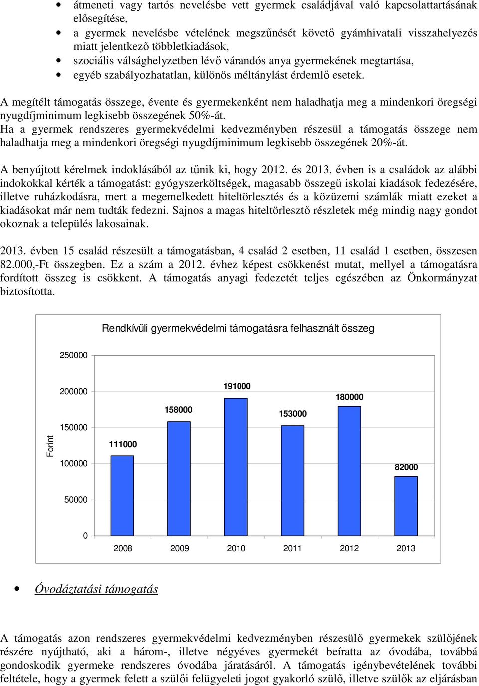 A megítélt támogatás összege, évente és gyermekenként nem haladhatja meg a mindenkori öregségi nyugdíjminimum legkisebb összegének 50%-át.