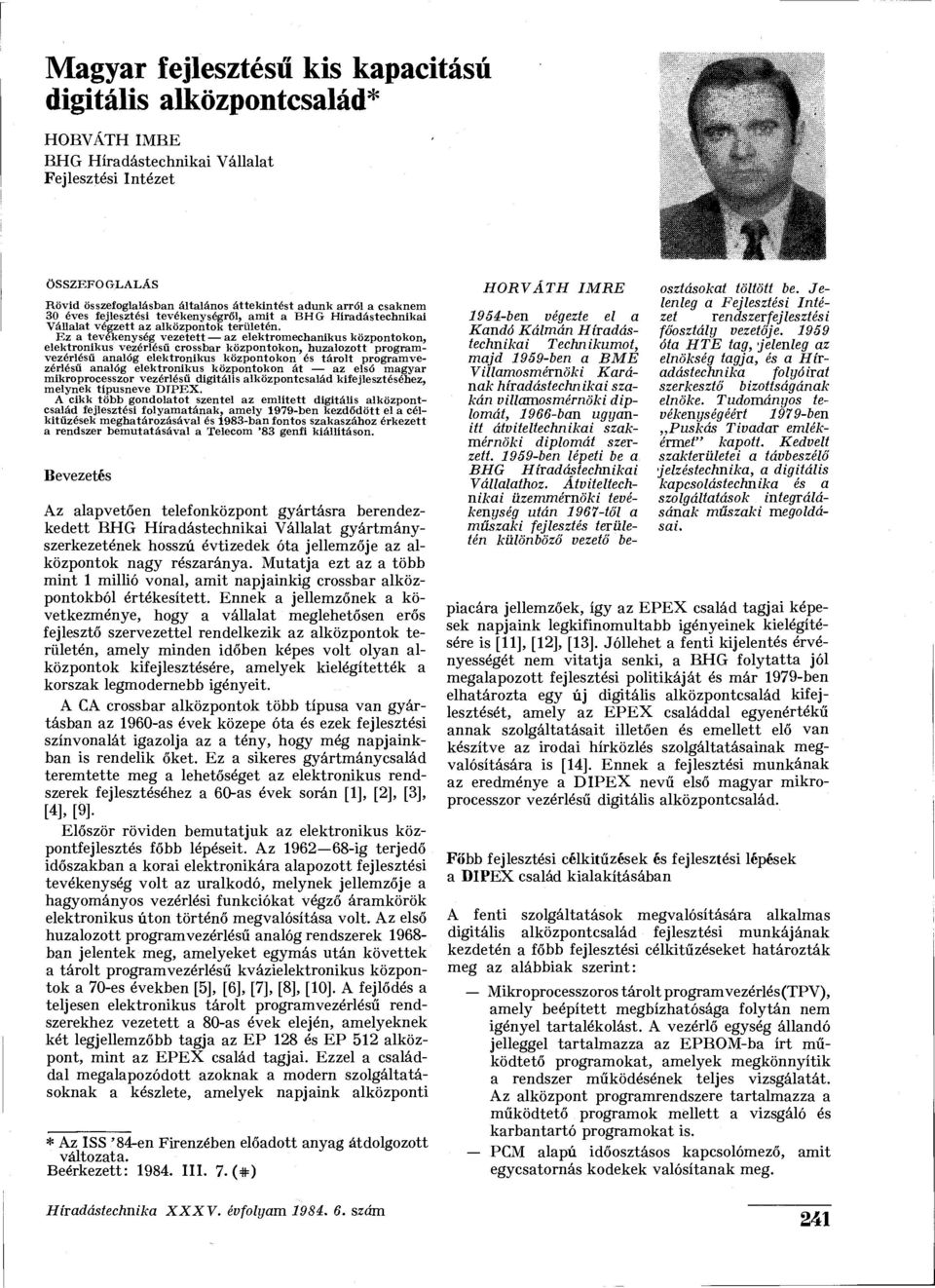 Ez a tevékenység vezetett az elektromechanikus központokon, elektronikus vezérlésű crossbar központokon, huzalozott programvezérlésű analóg elektronikus központokon és tárolt programvezérlésű analóg