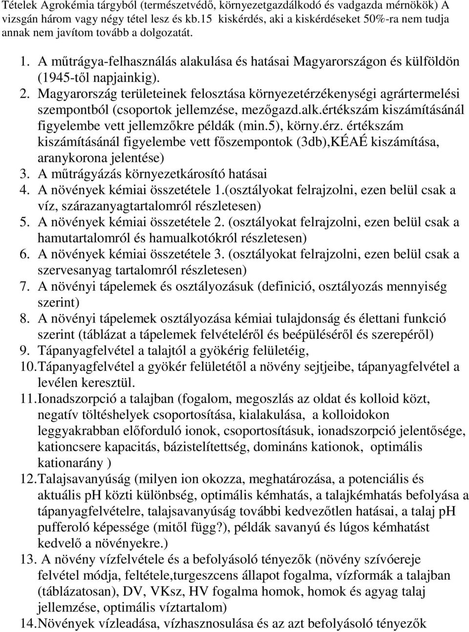 Magyarország területeinek felosztása környezetérzékenységi agrártermelési szempontból (csoportok jellemzése, mezőgazd.alk.értékszám kiszámításánál figyelembe vett jellemzőkre példák (min.5), körny.