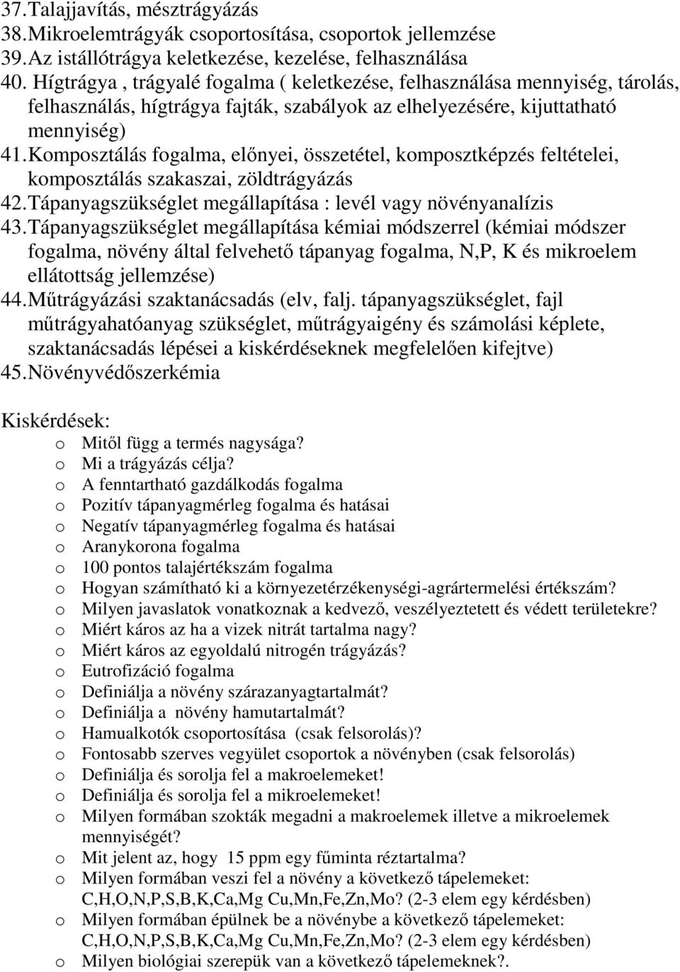 Komposztálás fogalma, előnyei, összetétel, komposztképzés feltételei, komposztálás szakaszai, zöldtrágyázás 42. Tápanyagszükséglet megállapítása : levél vagy növényanalízis 43.