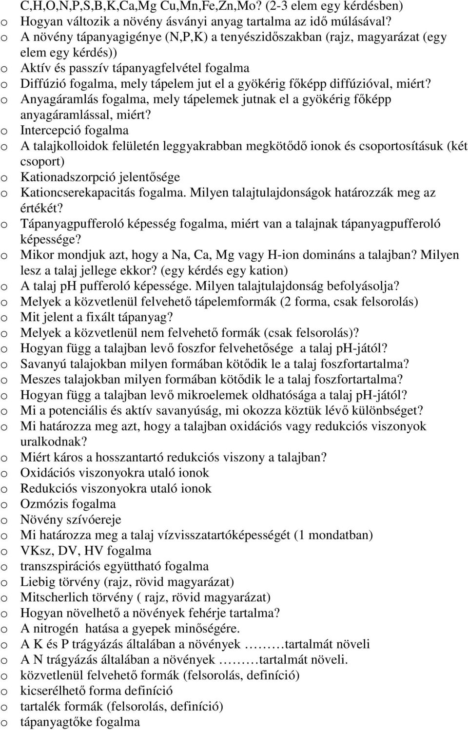 diffúzióval, miért? o Anyagáramlás fogalma, mely tápelemek jutnak el a gyökérig főképp anyagáramlással, miért?