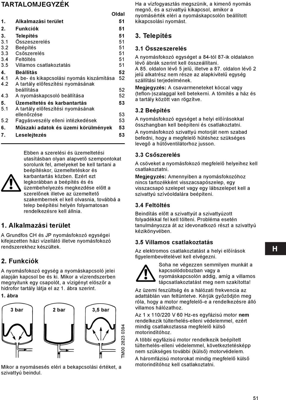 1 A tartály előfeszítési nyomásának ellenőrzése 53 5.2 Fagyásveszély elleni intézkedések 53 6. Műszaki adatok és üzemi körülmények 53 7.