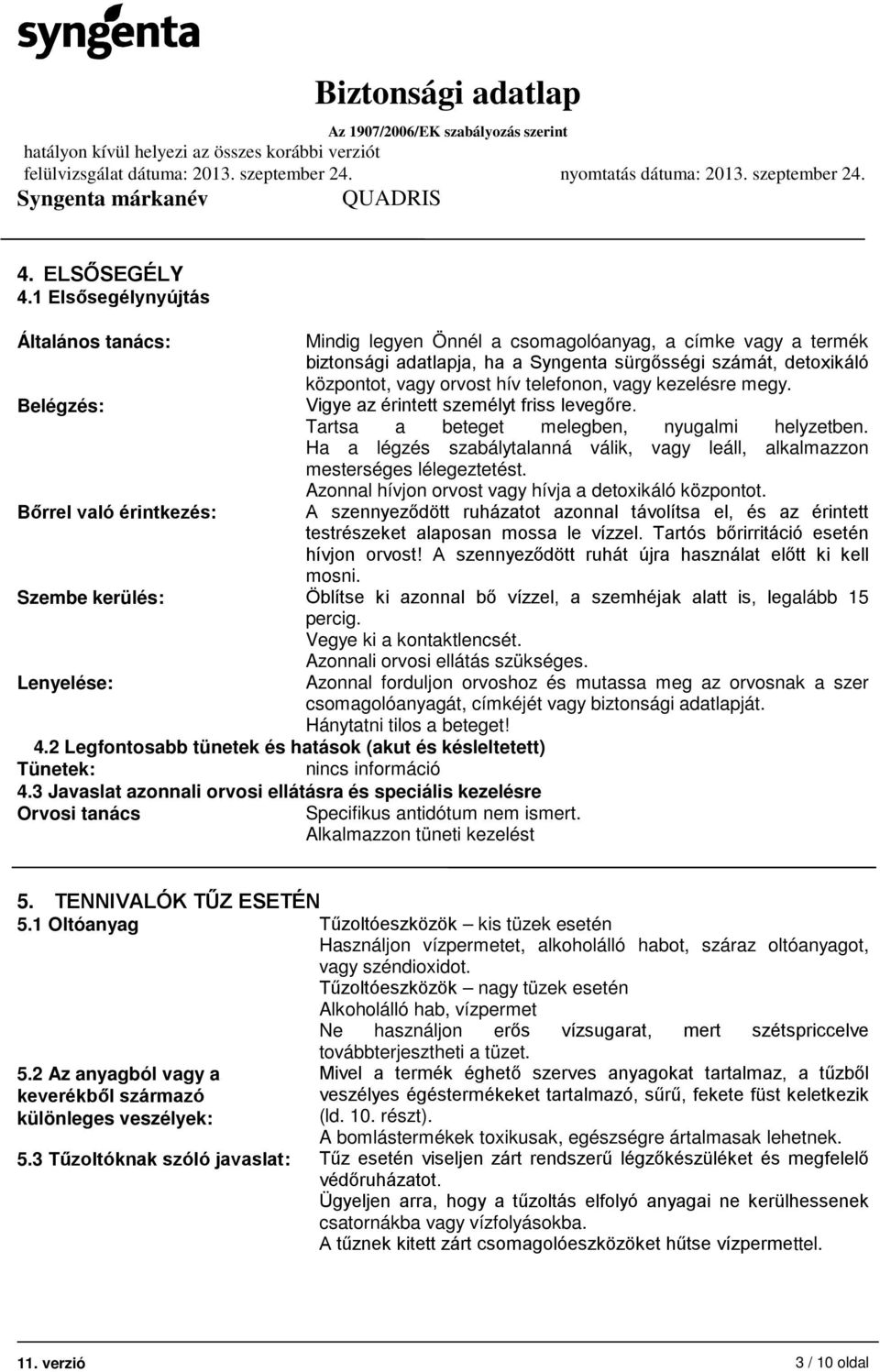 központot, vagy orvost hív telefonon, vagy kezelésre megy. Vigye az érintett személyt friss levegőre. Tartsa a beteget melegben, nyugalmi helyzetben.