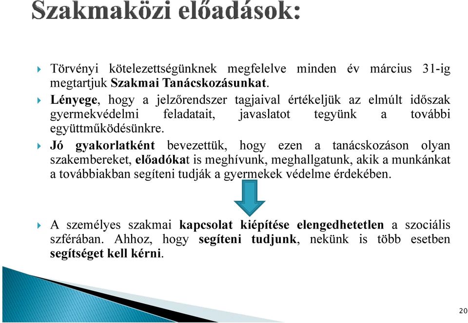 Jó gyakorlatként bevezettük, hogy ezen a tanácskozáson olyan szakembereket, előadókat is meghívunk, meghallgatunk, akik a munkánkat a továbbiakban