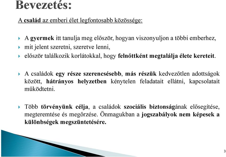 A családok egy része szerencsésebb, más részük kedvezőtlen adottságok között, hátrányos helyzetben kénytelen feladatait ellátni,