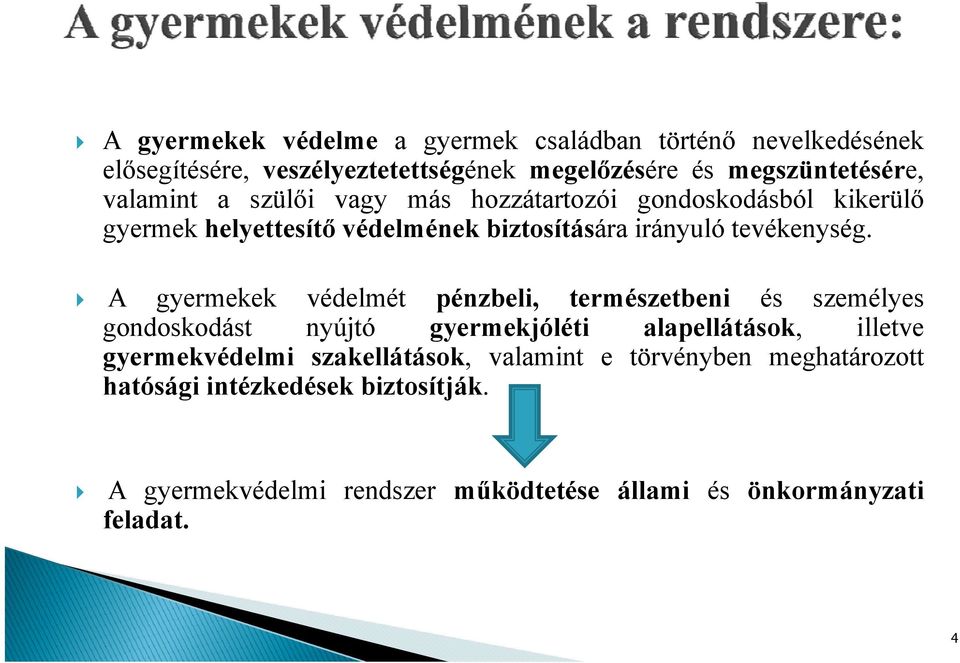 A gyermekek védelmét pénzbeli, természetbeni és személyes gondoskodást nyújtó gyermekjóléti alapellátások, illetve gyermekvédelmi