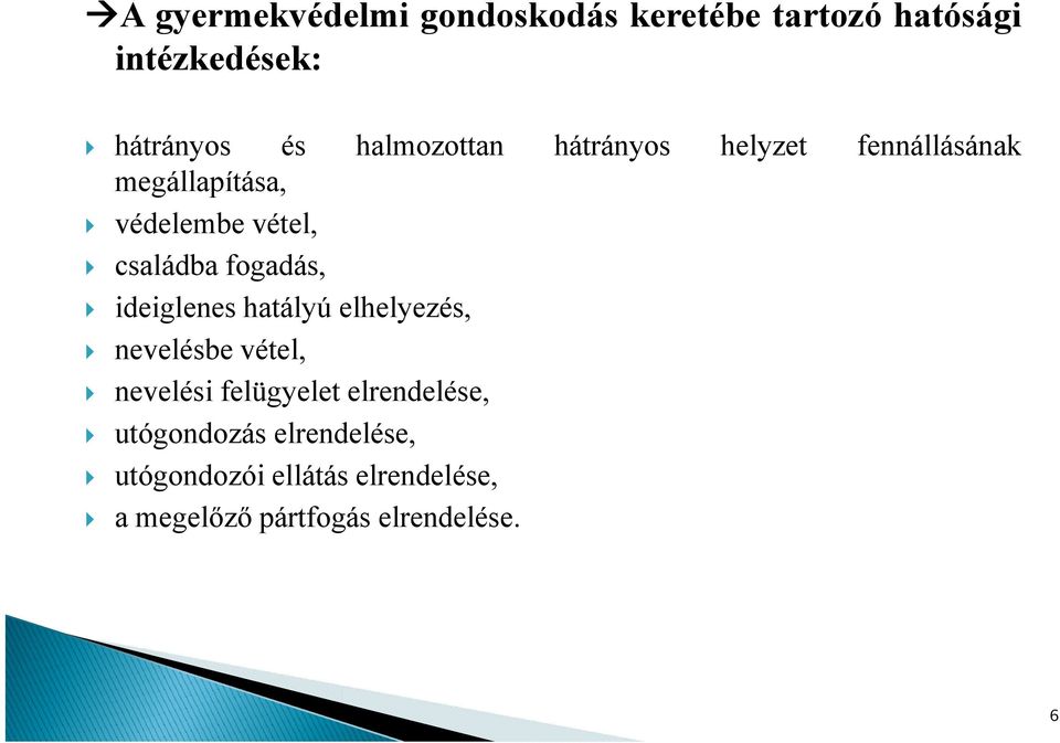 fogadás, ideiglenes hatályú elhelyezés, nevelésbe vétel, nevelési felügyelet