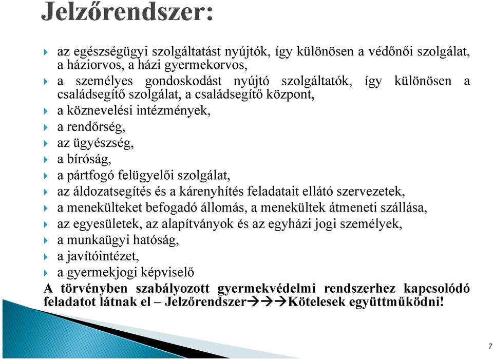 a kárenyhítés feladatait ellátó szervezetek, a menekülteket befogadó állomás, a menekültek átmeneti szállása, az egyesületek, az alapítványok és az egyházi jogi személyek, a