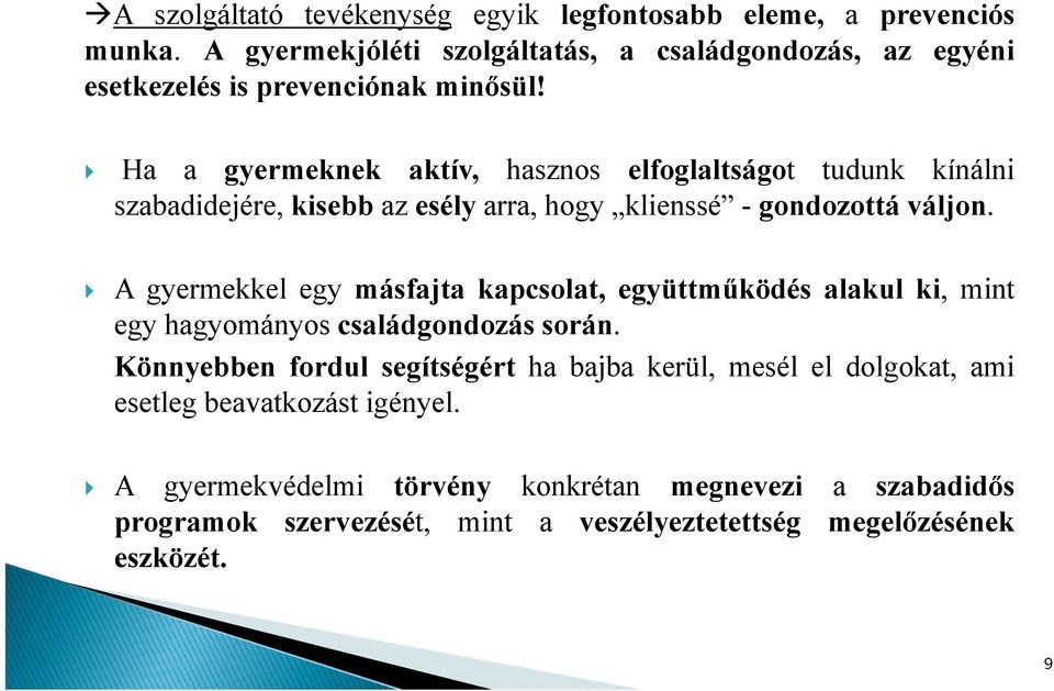 Ha a gyermeknek aktív, hasznos elfoglaltságot tudunk kínálni szabadidejére, kisebb az esély arra, hogy klienssé - gondozottá váljon.