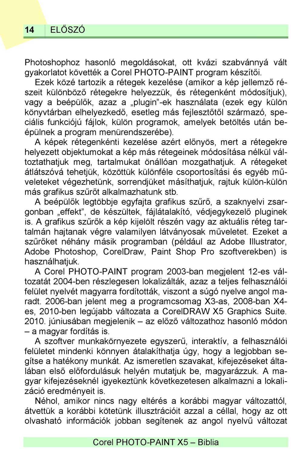 könyvtárban elhelyezkedő, esetleg más fejlesztőtől származó, speciális funkciójú fájlok, külön programok, amelyek betöltés után beépülnek a program menürendszerébe).