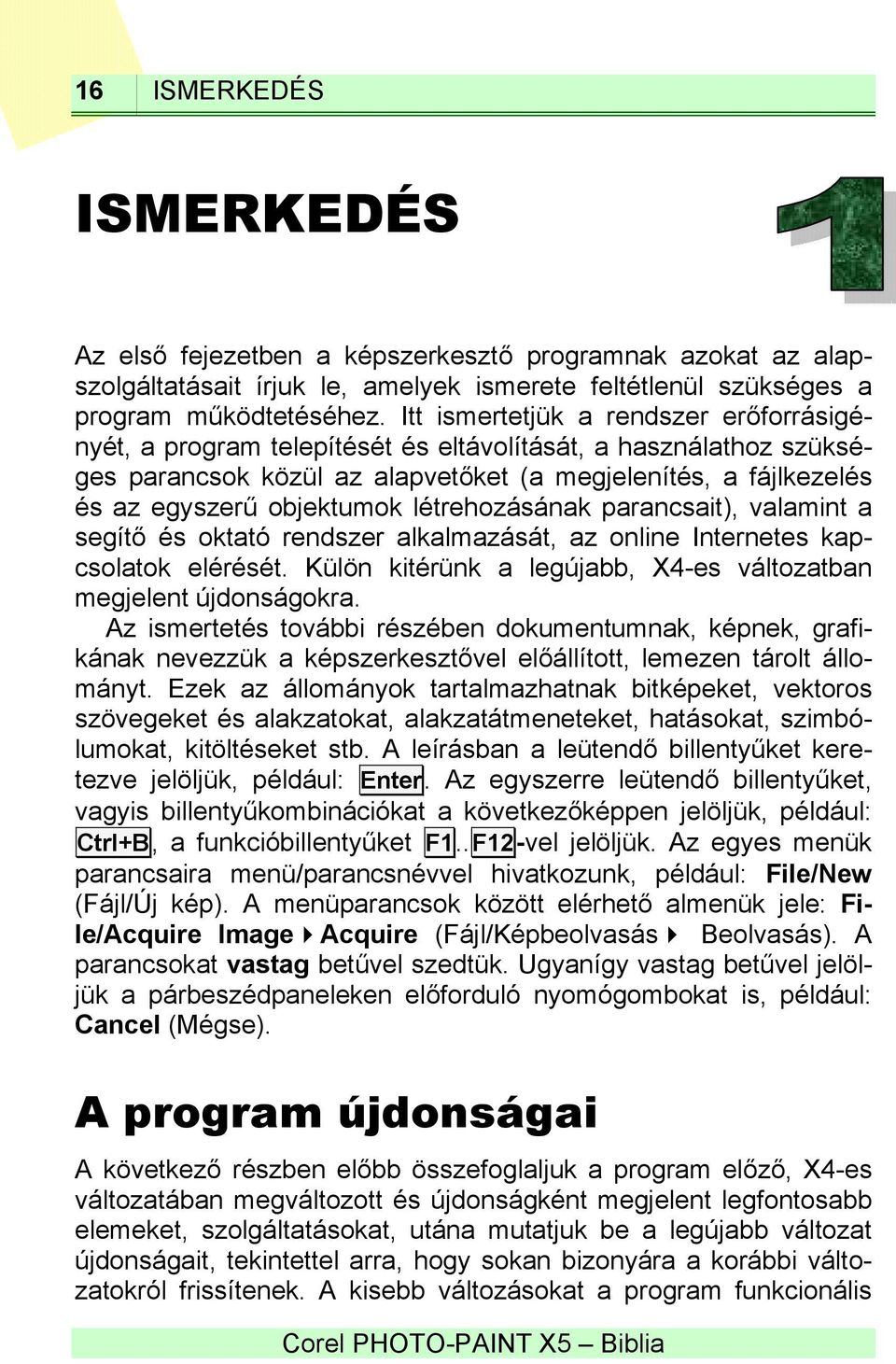 létrehozásának parancsait), valamint a segítő és oktató rendszer alkalmazását, az online Internetes kapcsolatok elérését. Külön kitérünk a legújabb, X4-es változatban megjelent újdonságokra.