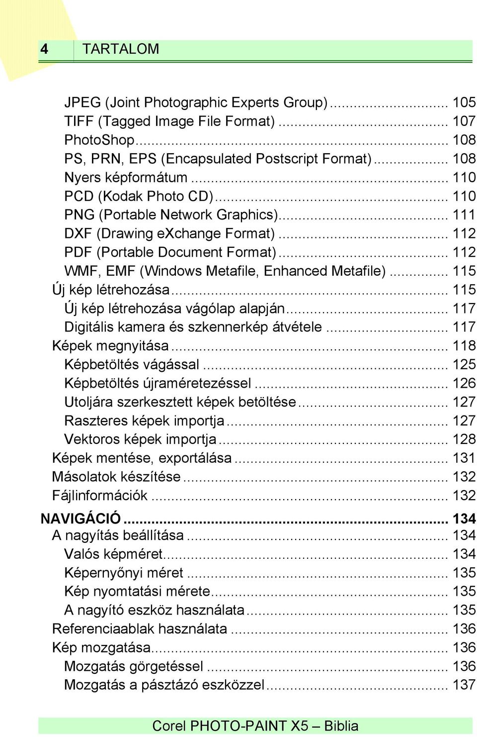 .. 115 Új kép létrehozása... 115 Új kép létrehozása vágólap alapján... 117 Digitális kamera és szkennerkép átvétele... 117 Képek megnyitása... 118 Képbetöltés vágással.