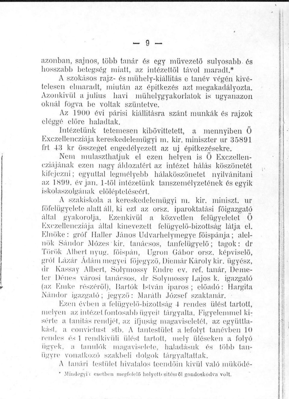 Azonkívül a julius havi műhelygyakorlatok is ugyanazon oknál fogva be voltak szüntetve. Az 1900 évi párisi kiállításra szánt munkák és rajzok eléggé előre haladtak.