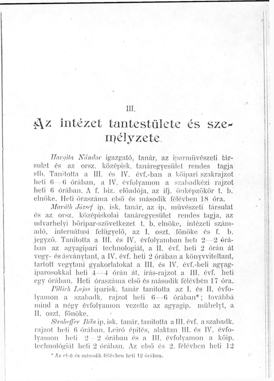 Maráik József ip. isk. tanár, az ip. művészeti társulat és az orsz. középiskolai tanáregyesület rendes tagja, az udvarhelyi bőripar-szövetkezet t. b. elnöke, intézeti számadó, internátusi felügyelő, az I.