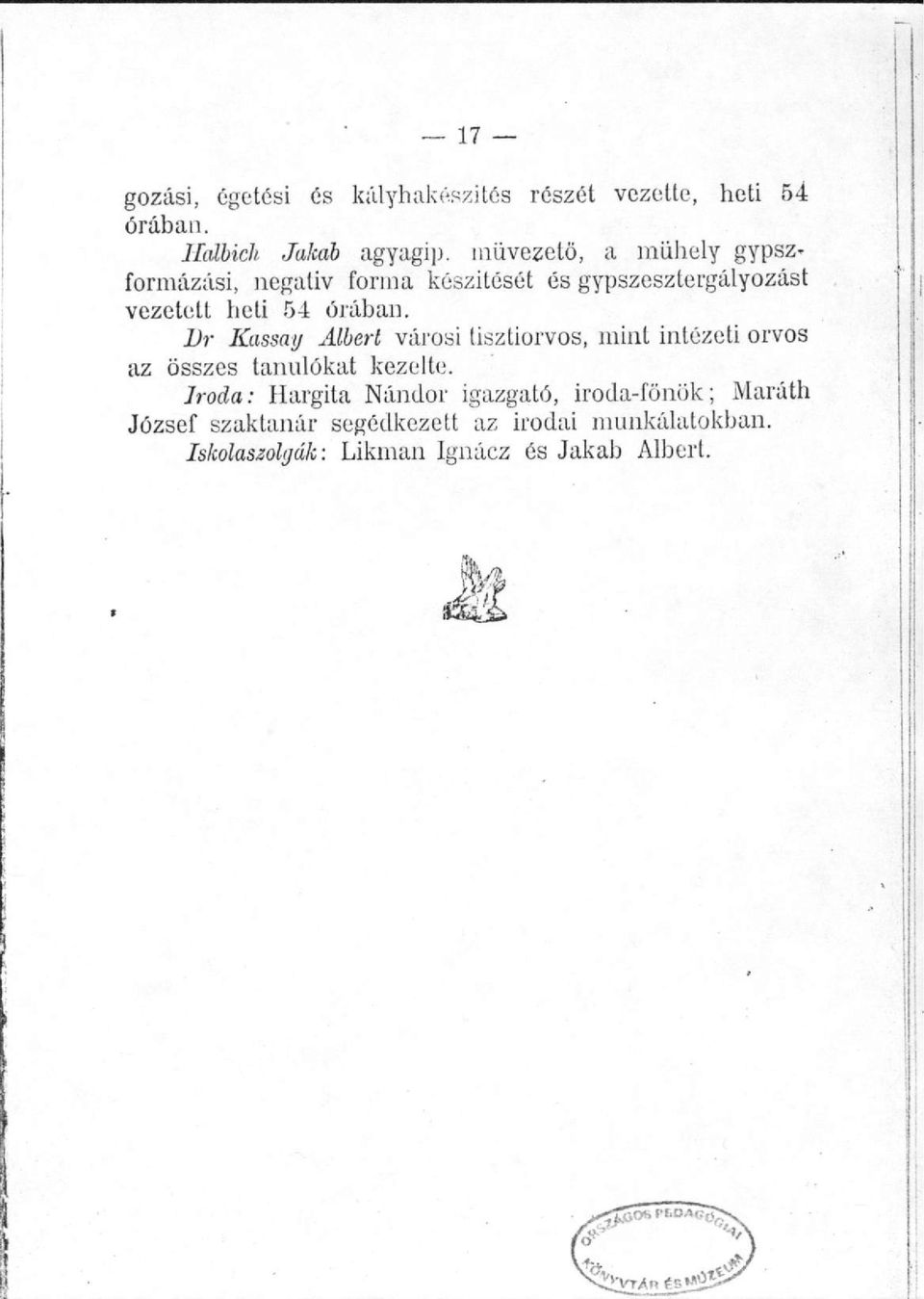 Dr Kassai/ Albert városi tisztiorvos, mint intézeti orvos az összes tanulókat kezelte.