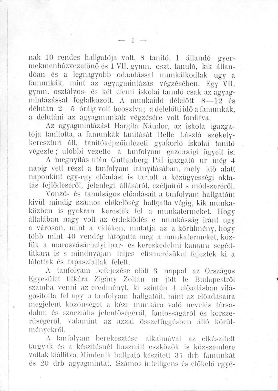 osztályos- és két elemi iskolai tanuló csak az agyagmintázással foglalkozott.