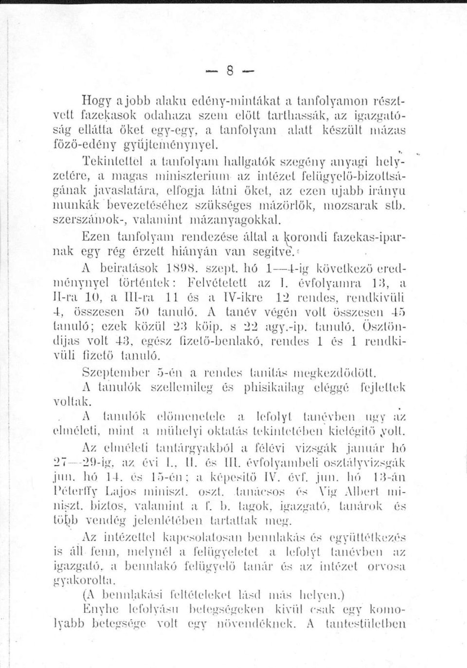 szükséges mázörlök, mozsarak stb. szerszámok-, valamint mázanyagokkal. Ezen tanfolyam rendezése által a korondi fazekas-iparnak egy rég érzett hiányán van segítve. : A beiratások 1898. szept.