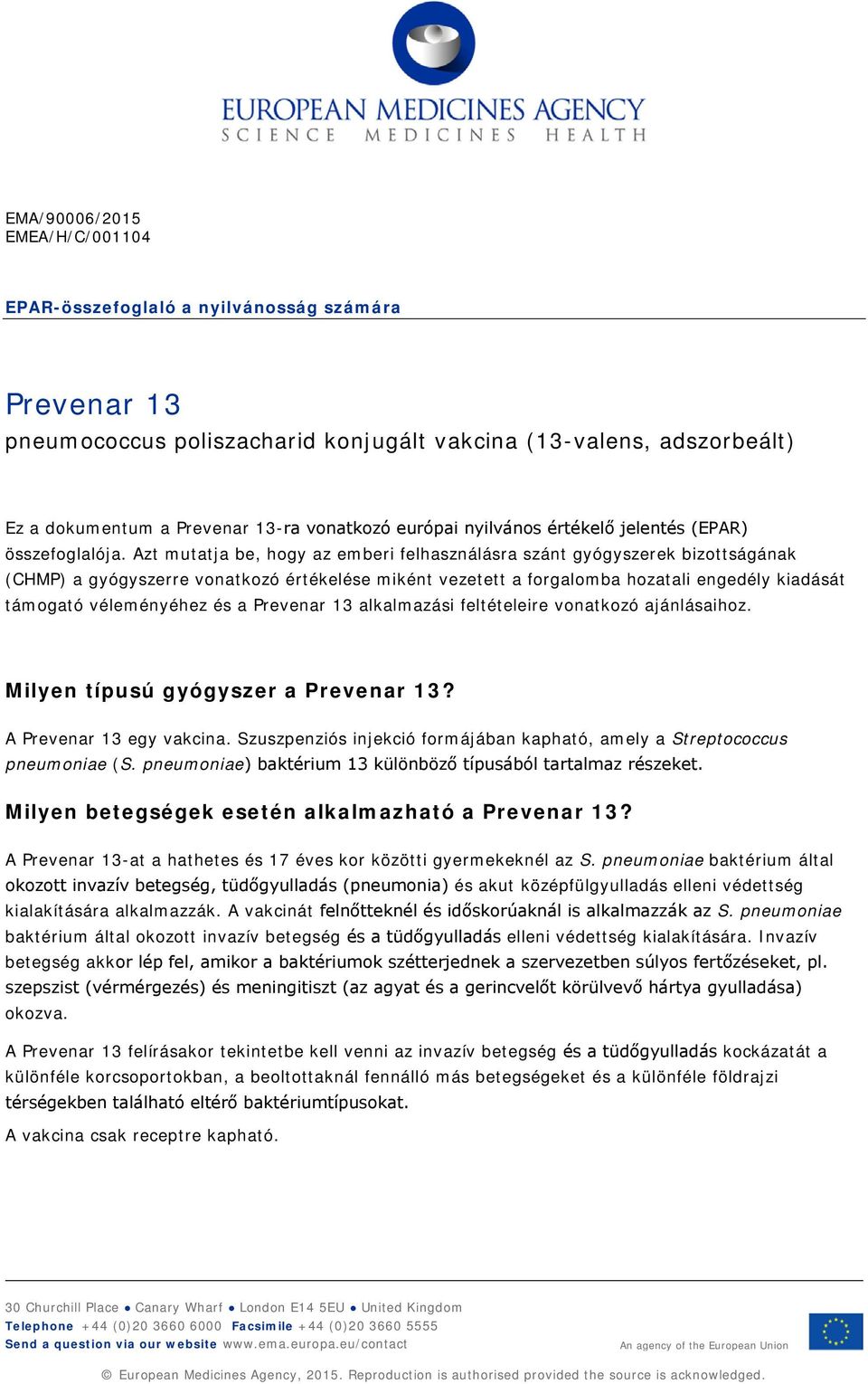 Azt mutatja be, hogy az emberi felhasználásra szánt gyógyszerek bizottságának (CHMP) a gyógyszerre vonatkozó értékelése miként vezetett a forgalomba hozatali engedély kiadását támogató véleményéhez