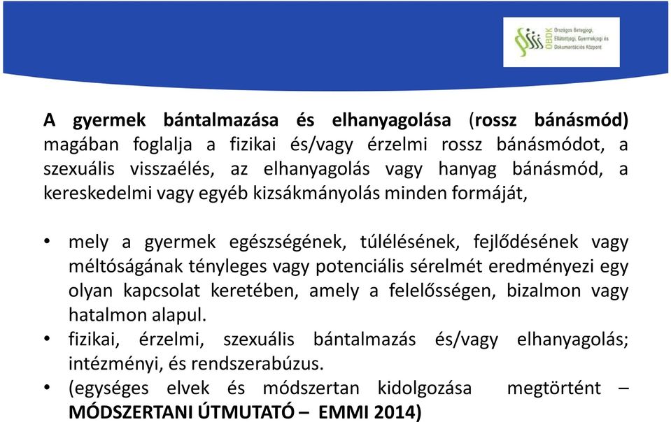 méltóságának tényleges vagy potenciális sérelmét eredményezi egy olyan kapcsolat keretében, amely a felelősségen, bizalmon vagy hatalmon alapul.