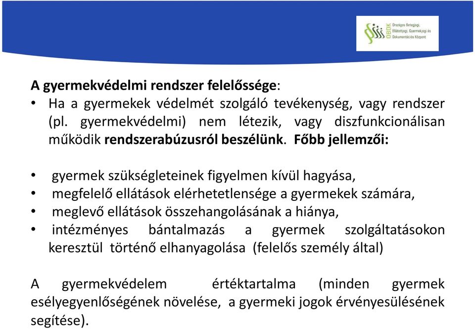 Főbb jellemzői: gyermek szükségleteinek figyelmen kívül hagyása, megfelelő ellátások elérhetetlensége a gyermekek számára, meglevő ellátások