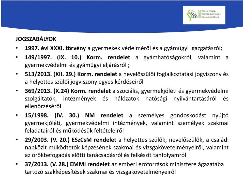 rendelet a nevelőszülői foglalkoztatási jogviszony és a helyettes szülői jogviszony egyes kérdéseiről 369/2013. (X.24) Korm.