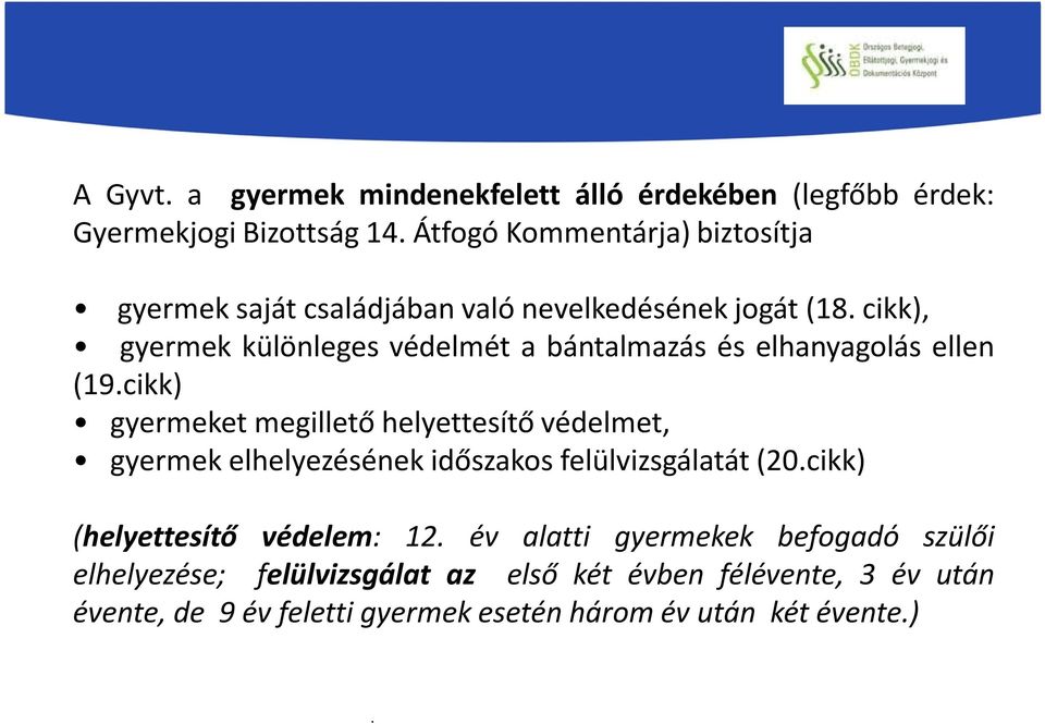 cikk), gyermek különleges védelmét a bántalmazás és elhanyagolás ellen (19.