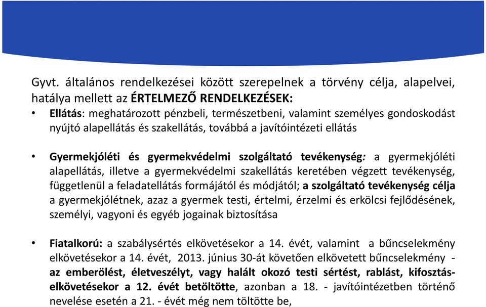 szakellátás keretében végzett tevékenység, függetlenül a feladatellátás formájától és módjától; a szolgáltató tevékenység célja a gyermekjólétnek, azaz a gyermek testi, értelmi, érzelmi és erkölcsi