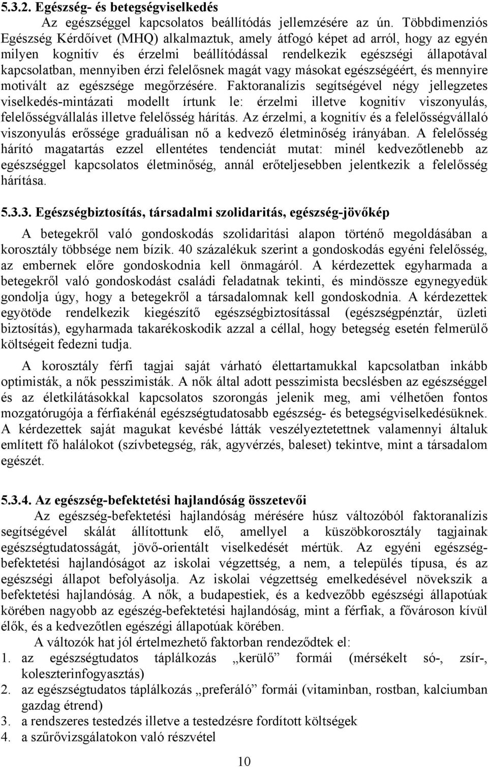 felelősnek magát vagy másokat egészségéért, és mennyire motivált az egészsége megőrzésére.