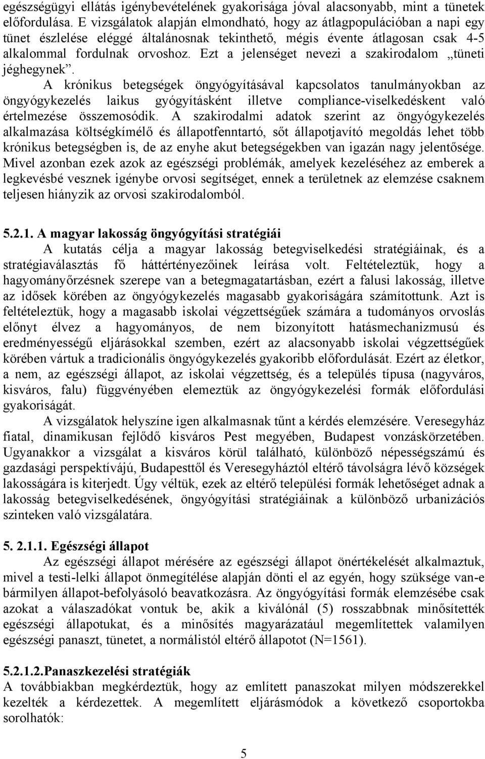Ezt a jelenséget nevezi a szakirodalom tüneti jéghegynek.