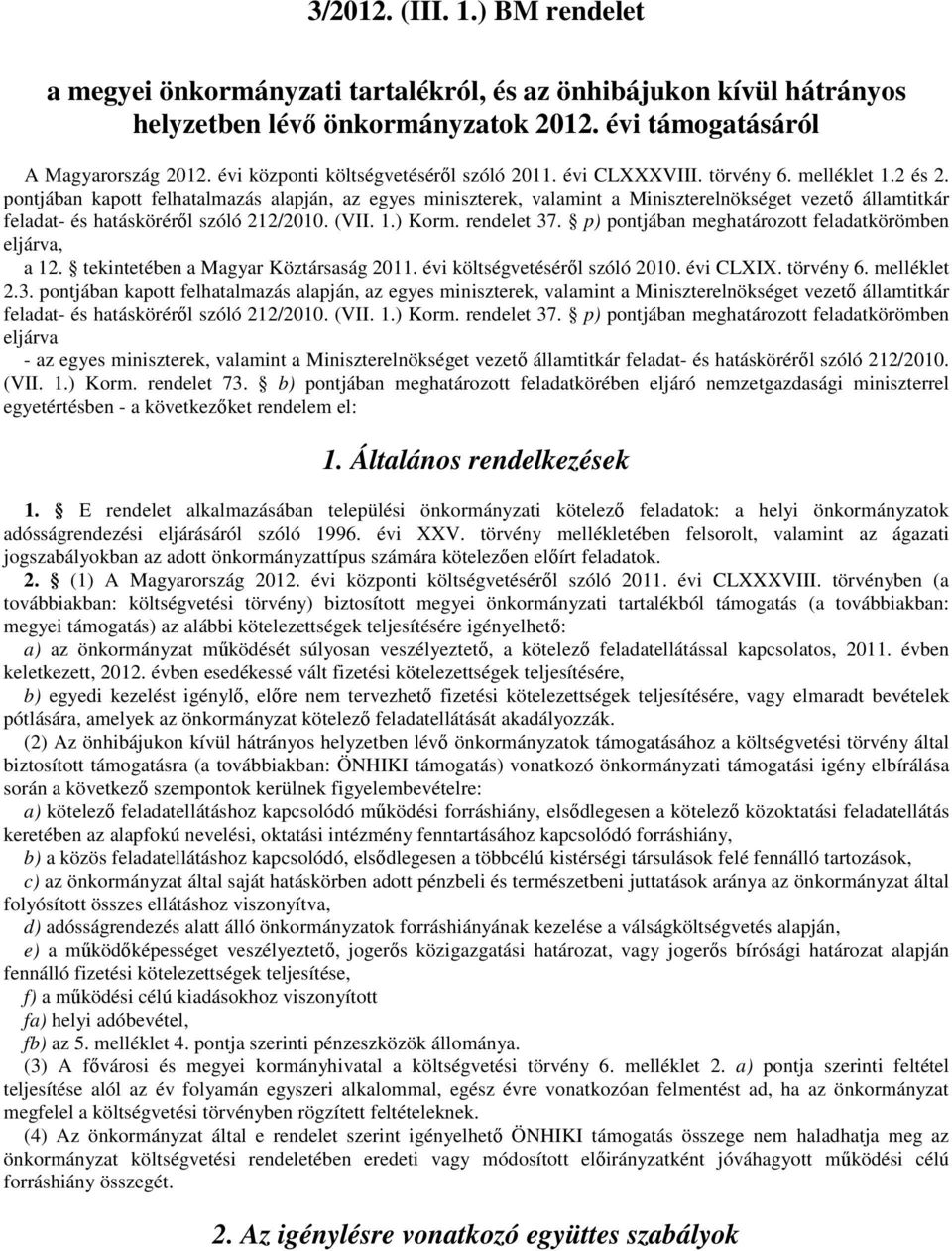 pontjában kapott felhatalmazás alapján, az egyes miniszterek, valamint a Miniszterelnökséget vezető államtitkár feladat- és hatásköréről szóló 212/2010. (VII. 1.) Korm. rendelet 37.
