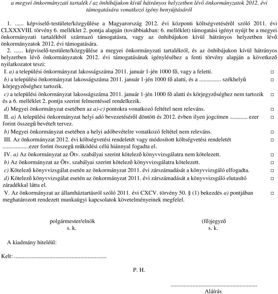 melléklet) támogatási igényt nyújt be a megyei önkormányzati tartalékból származó támogatásra, vagy az önhibájukon kívül hátrányos helyzetben lévő önkormányzatok 20