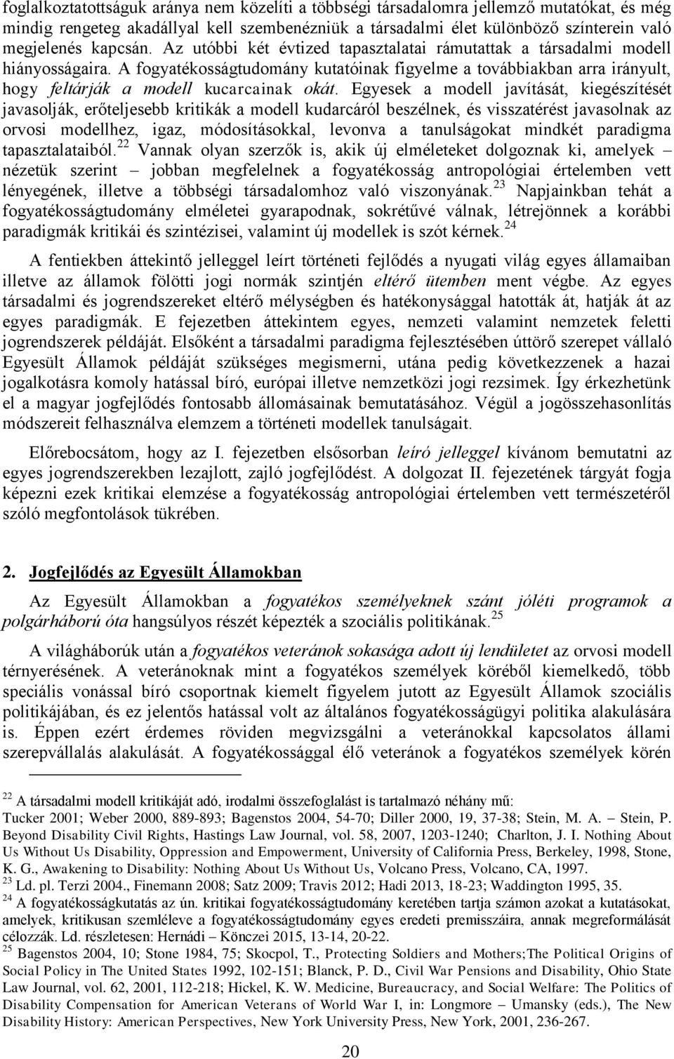 A fogyatékosságtudomány kutatóinak figyelme a továbbiakban arra irányult, hogy feltárják a modell kucarcainak okát.