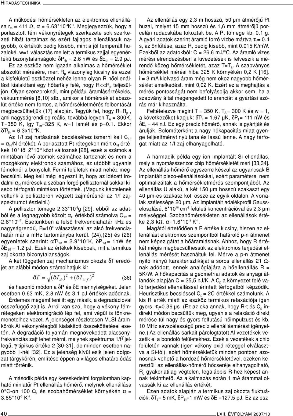 w=1 választás mellett a termikus zajjal egyenértékû bizonytalanságok: δp th = 2.6 nw és δe th = 2.9 pj.
