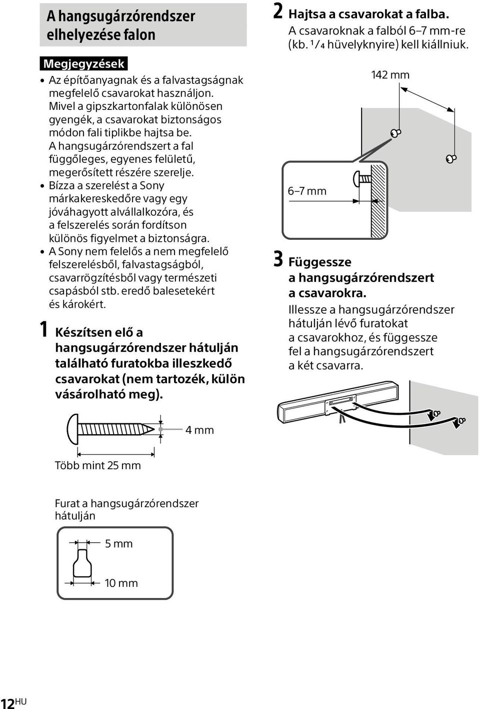 Bízza a szerelést a Sony márkakereskedőre vagy egy jóváhagyott alvállalkozóra, és a felszerelés során fordítson különös figyelmet a biztonságra.