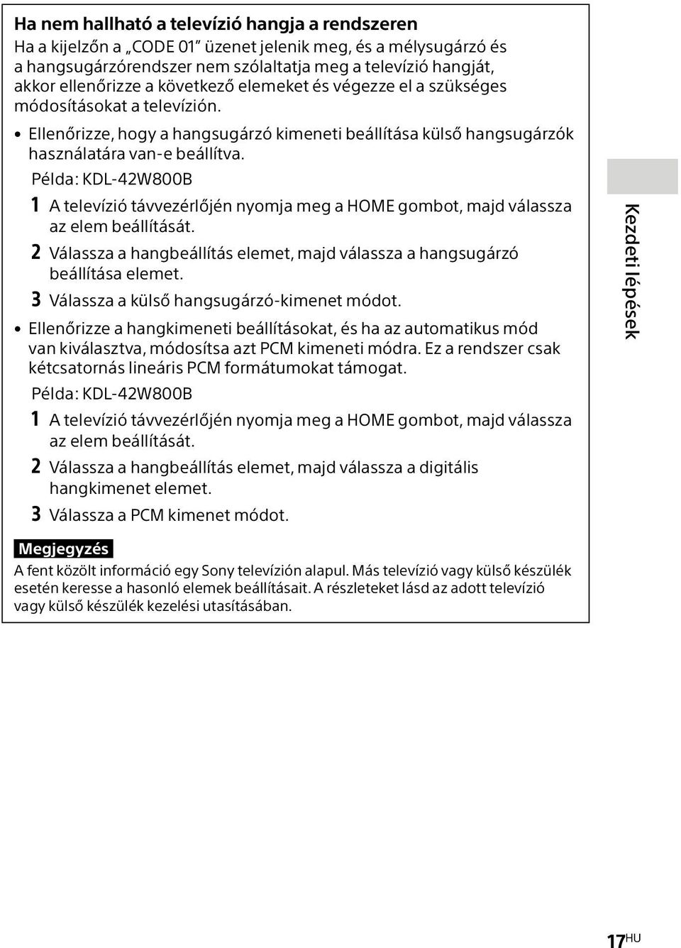 Példa: KDL-42W800B 1 A televízió távvezérlőjén nyomja meg a HOME gombot, majd válassza az elem beállítását. 2 Válassza a hangbeállítás elemet, majd válassza a hangsugárzó beállítása elemet.