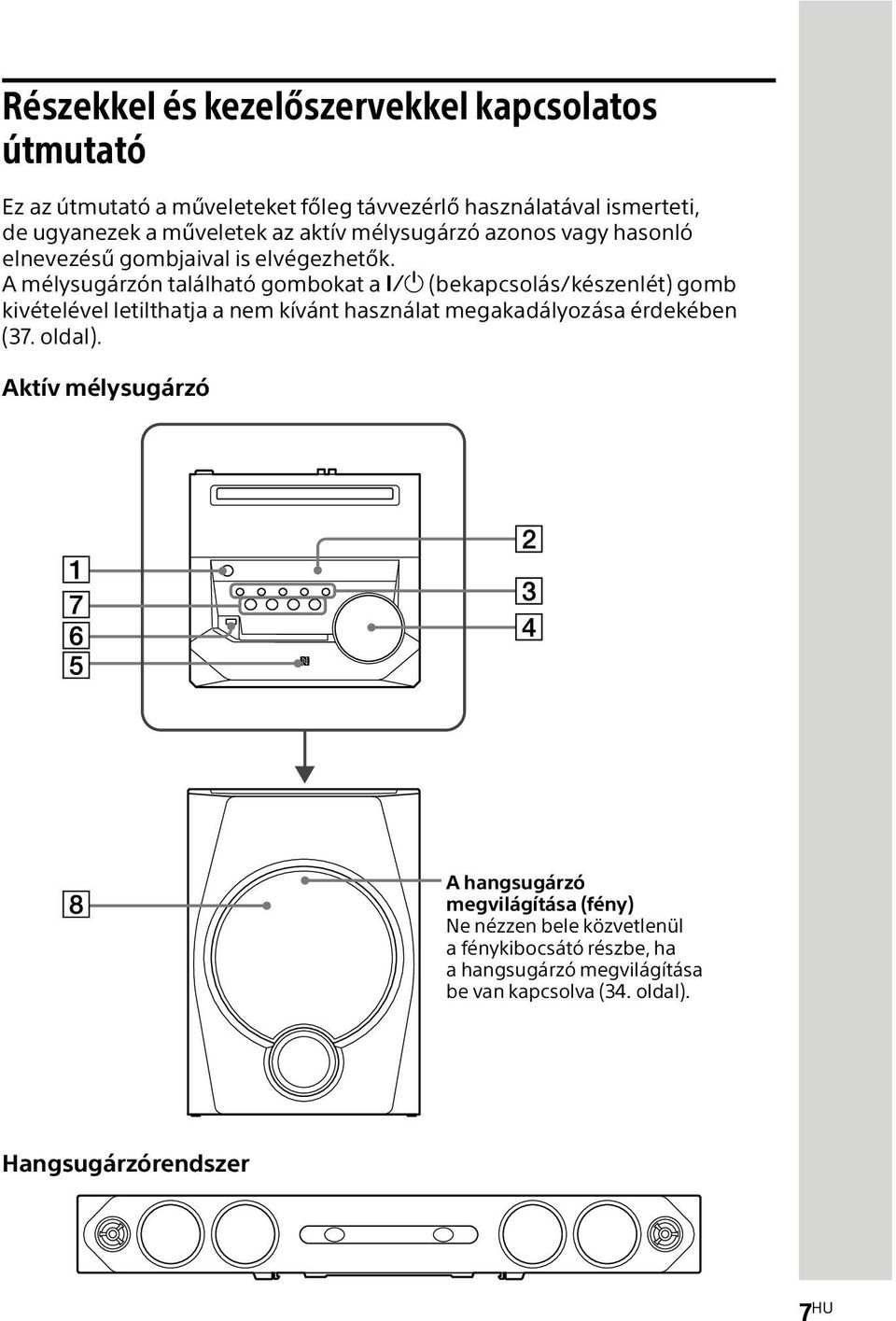 A mélysugárzón található gombokat a (bekapcsolás/készenlét) gomb kivételével letilthatja a nem kívánt használat megakadályozása érdekében (37.