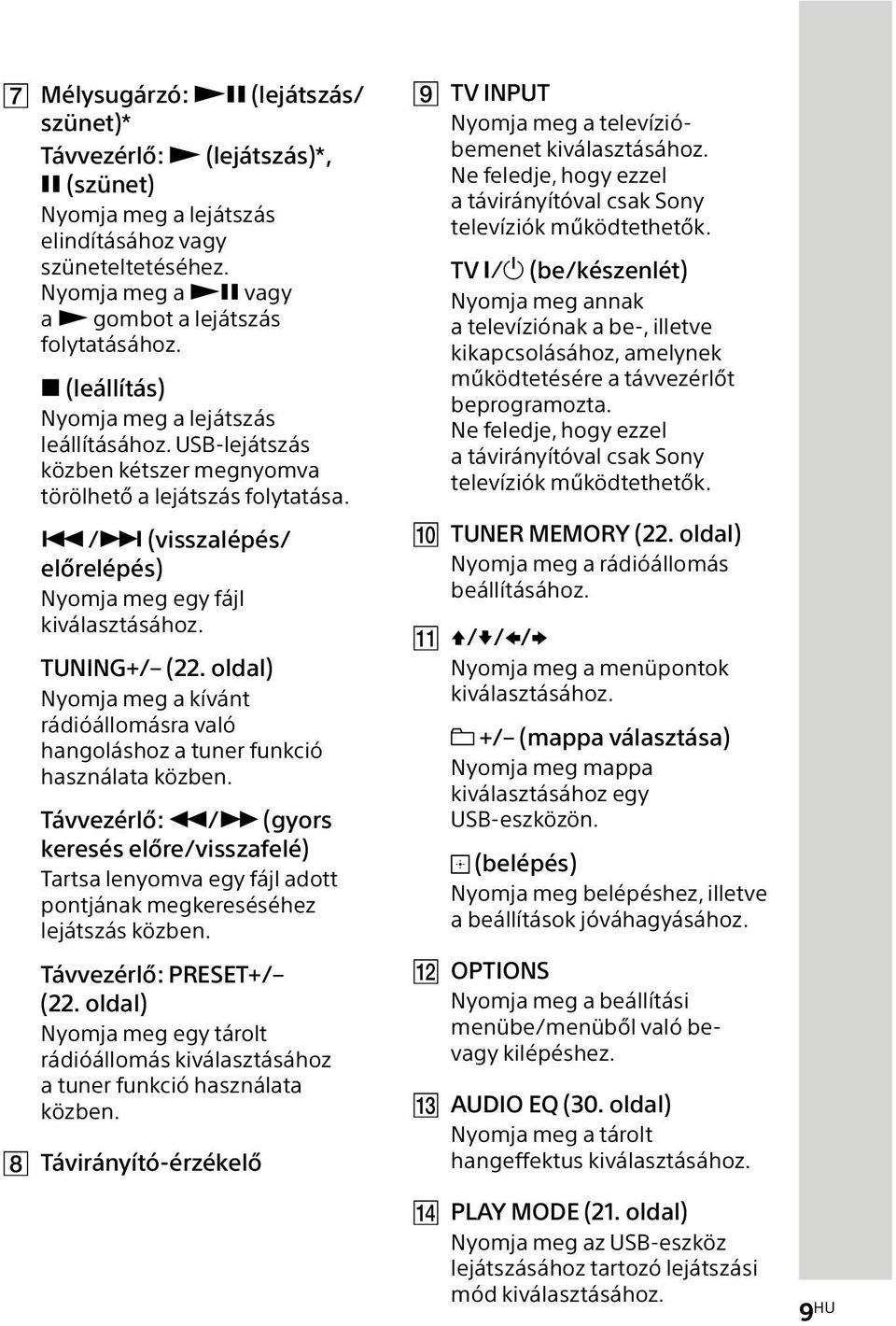 TUNING+/ (22. oldal) Nyomja meg a kívánt rádióállomásra való hangoláshoz a tuner funkció használata közben.