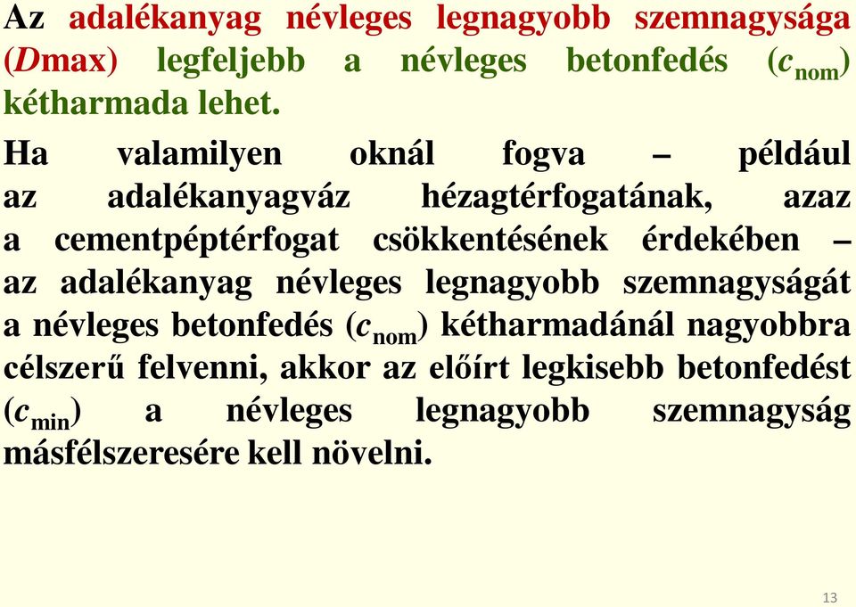 érdekében az adalékanyag névleges legnagyobb szemnagyságát a névleges betonfedés (c nom ) kétharmadánál nagyobbra