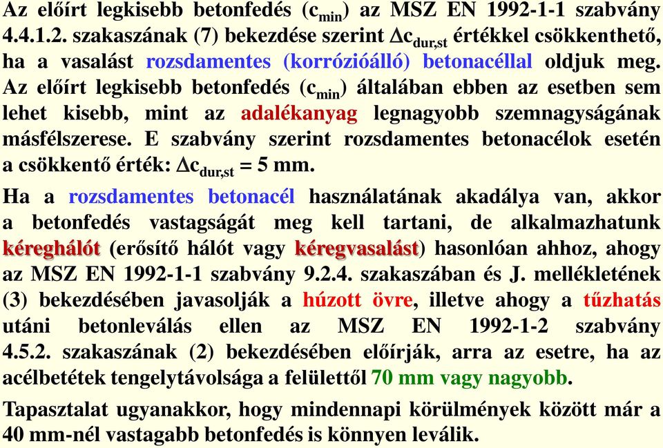 E szabvány szerint rozsdamentes betonacélok esetén a csökkentő érték: c dur,st = 5 mm.