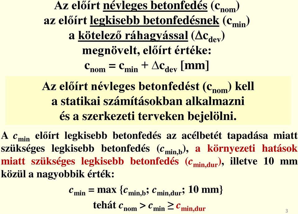 A c min előírt legkisebb betonfedés az acélbetét tapadása miatt szükséges legkisebb betonfedés (c min,b ), a környezeti hatások miatt szükséges