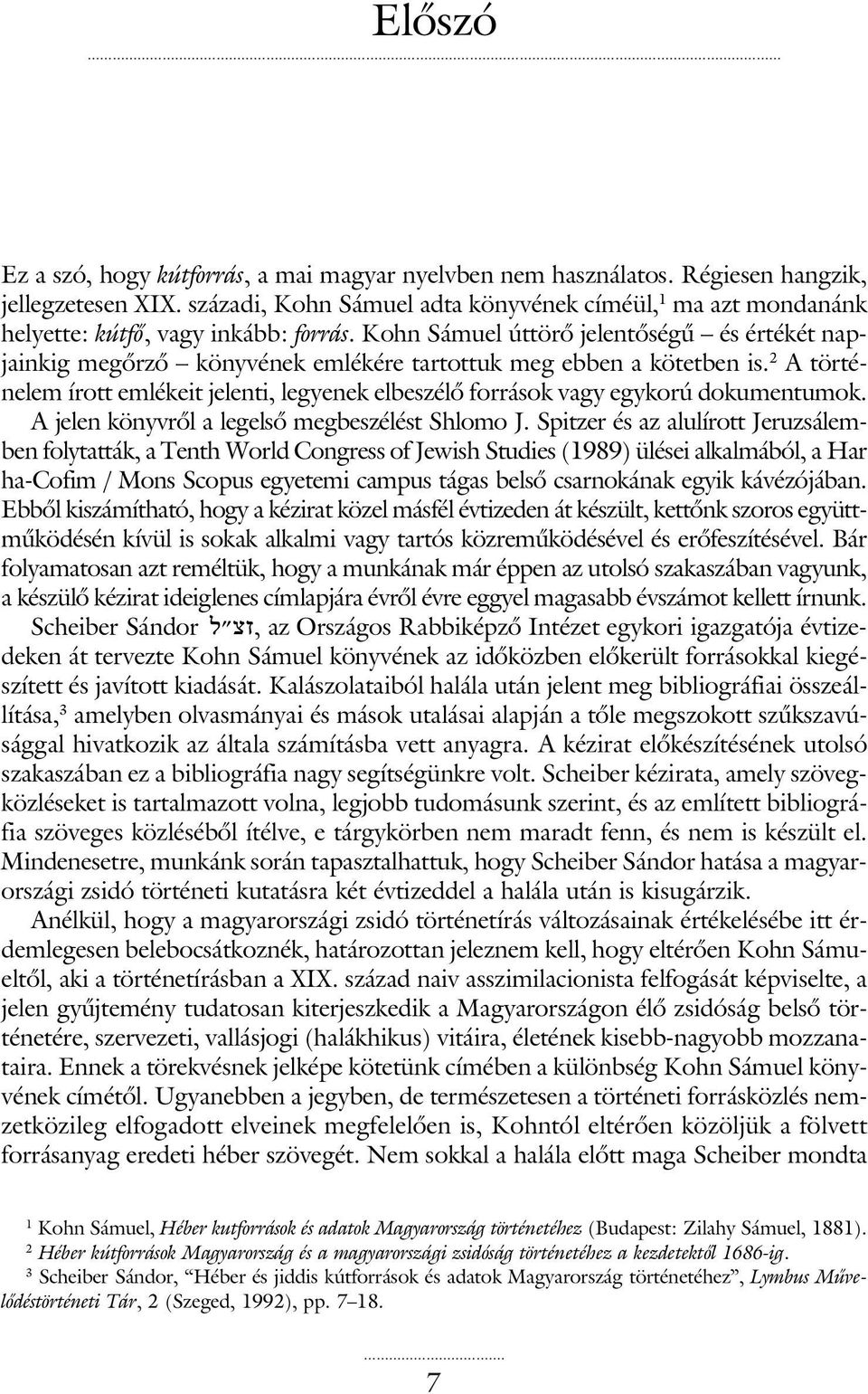 Kohn Sámuel úttörõ jelentõségû és értékét napjainkig megõrzõ könyvének emlékére tartottuk meg ebben a kötetben is.