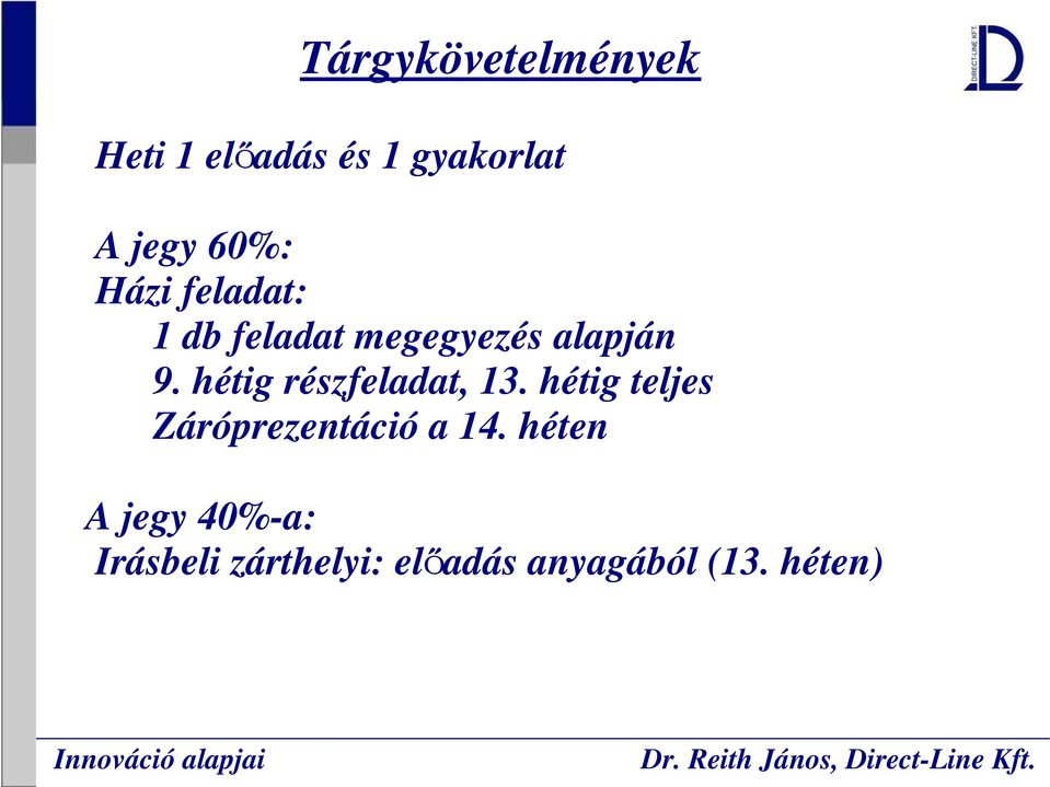 hétig részfeladat, 13. hétig teljes Záróprezentáció a 14.