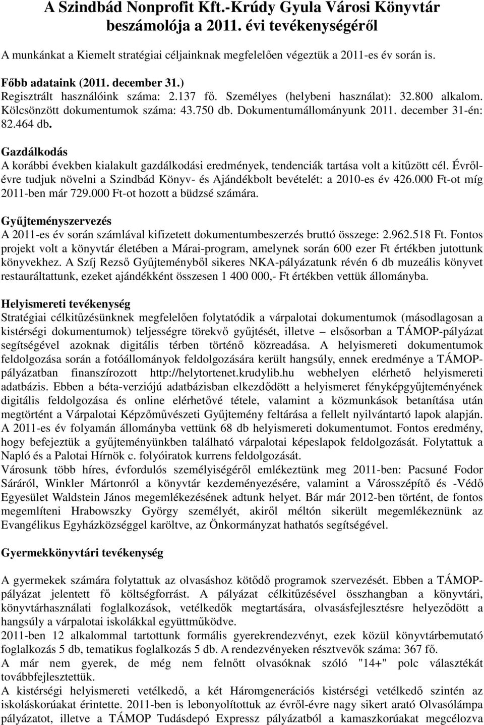 december 31-én: 82.464 db. Gazdálkodás A korábbi években kialakult gazdálkodási eredmények, tendenciák tartása volt a kitűzött cél.