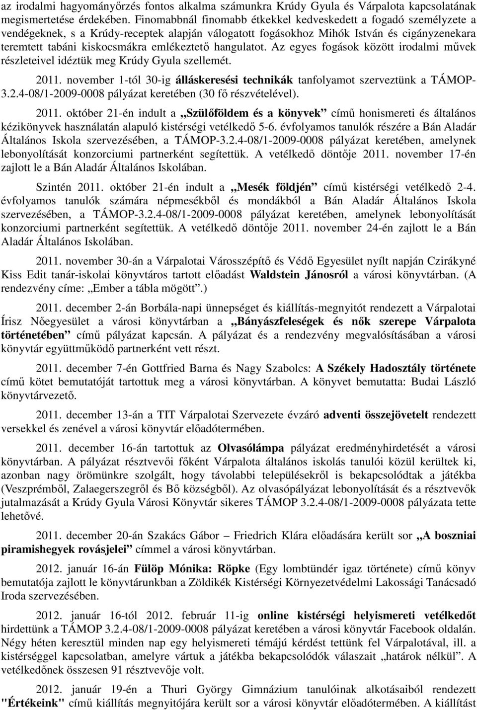 emlékeztető hangulatot. Az egyes fogások között irodalmi művek részleteivel idéztük meg Krúdy Gyula szellemét. 2011. november 1-tól 30-ig álláskeresési technikák tanfolyamot szerveztünk a TÁMOP- 3.2.4-08/1-2009-0008 pályázat keretében (30 fő részvételével).