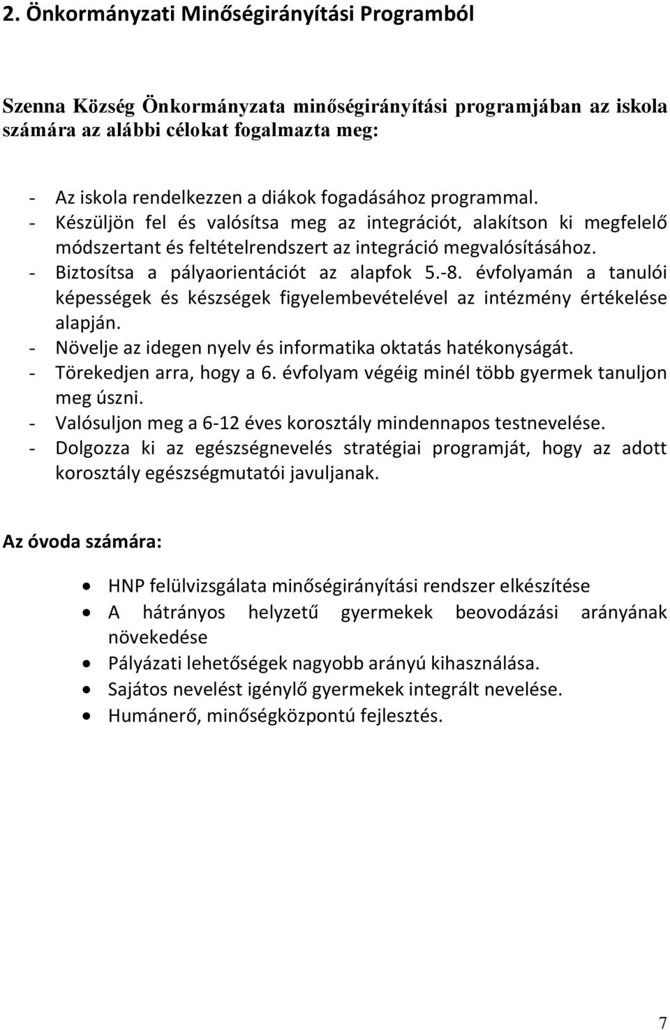 - Biztosítsa a pályaorientációt az alapfok 5.-8. évfolyamán a tanulói képességek és készségek figyelembevételével az intézmény értékelése alapján.