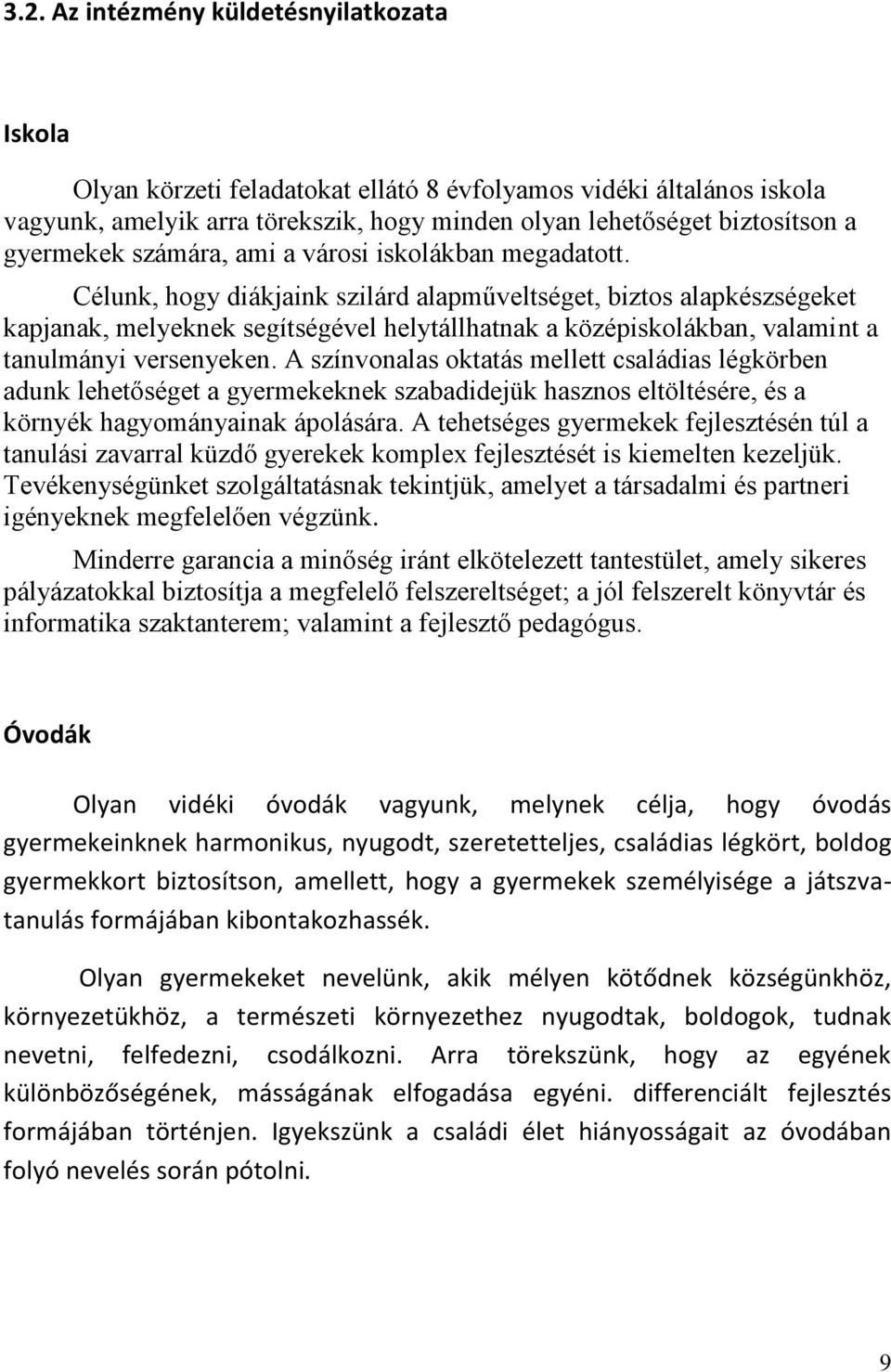 Célunk, hogy diákjaink szilárd alapműveltséget, biztos alapkészségeket kapjanak, melyeknek segítségével helytállhatnak a középiskolákban, valamint a tanulmányi versenyeken.