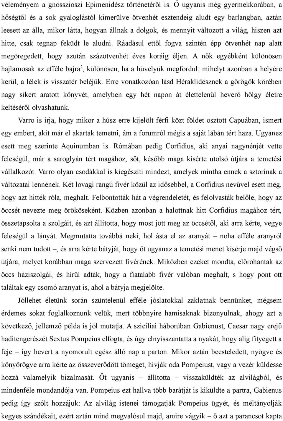 világ, hiszen azt hitte, csak tegnap feküdt le aludni. Ráadásul ettől fogva szintén épp ötvenhét nap alatt megöregedett, hogy azután százötvenhét éves koráig éljen.